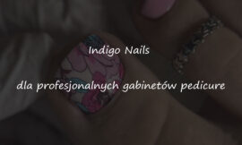 Indigo Nails dla profesjonalnych gabinetów pedicure
