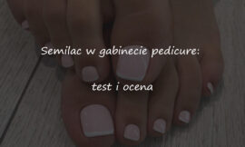 Semilac w gabinecie pedicure: test i ocena