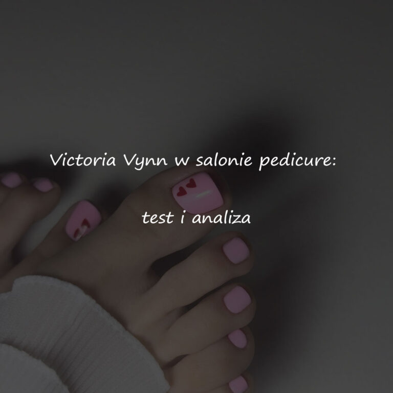 Read more about the article Victoria Vynn w salonie pedicure: test i analiza