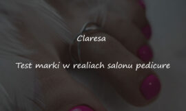 Claresa: Test marki w realiach salonu pedicure