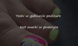 Boska Nails: Test marki w realiach gabinetu pedicure