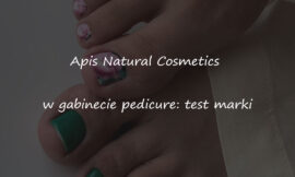 Apis Natural Cosmetics w gabinecie pedicure: test marki