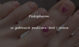 Podopharm w gabinecie pedicure: test i ocena