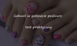 Gehwol w gabinecie pedicure: test praktyczny