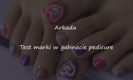 Arkada: Test marki w gabinecie pedicure